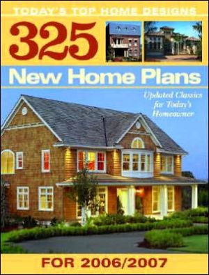 325 New House Plans For 2007: Updated Classics for Today's Homeowner