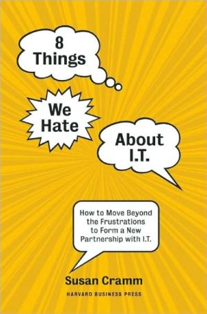 8 Things We Hate About IT: How to Move Beyond the Frustrations to Form a New Partnership with IT