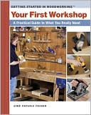 Your First Shop: A Practical Guide to What You Really Need (Getting Started in Woodworking Series)