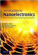 Introduction to Nanoelectronics: Science, Nanotechnology, Engineering and Applications