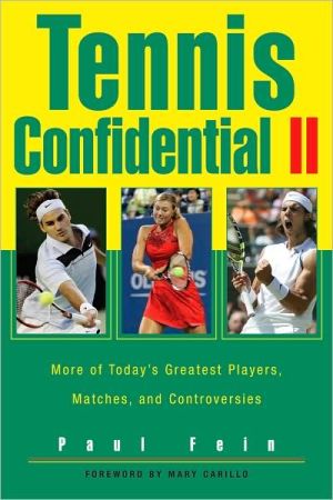 Tennis Confidential II: More of Today's Greatest Players, Matches, and Controversies