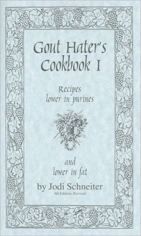 Gout Hater's Cookbook: Recipes Lower in Purines and Lower in Fat