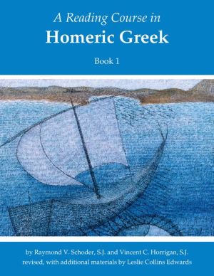 Reading Course in Homeric Greek, Book 1, Vol. 1