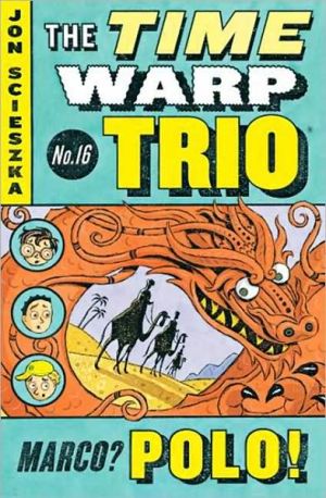 Marco? Polo! (The Time Warp Trio Series #16), Vol. 16