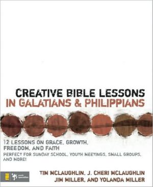 Creative Bible Lessons in Galatians and Philippians: 12 Sessions on Grace, Growth, Freedom, and Faith