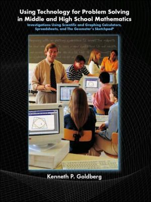 Using Technology and Problem Solving in Middle and High School Mathematics: Investigations Using Scientific and Graphing Calculators, Spreadsheets, and The Geometer's Sketchpad