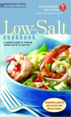 American Heart Association Low-Salt Cookbook: A Complete Guide to Reducing Sodium and Fat in the Diet