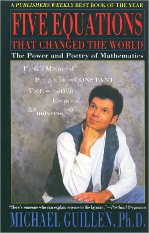 Five Equations That Changed the World: The Power and Poetry of Mathematics