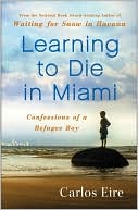Learning to Die in Miami: Confessions of a Refugee Boy