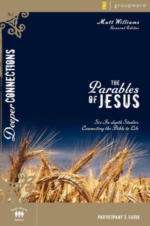 Parables of Jesus Participant's Guide: Six In-depth Studies Connecting the Bible to Life