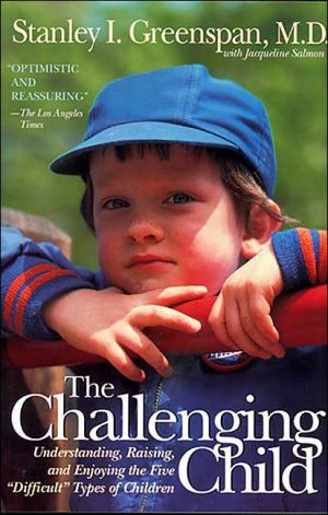 The Challenging Child: Understanding, Raising, and Enjoying the Five Difficult Types of Children