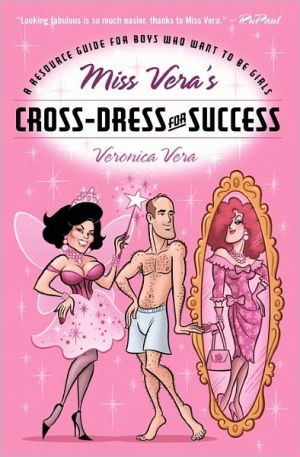 Miss Vera's Cross-Dress for Success: A Resource Guide for Boys Who Want to Be Girls