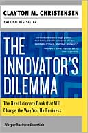 Innovator's Dilemma: The Revolutionary Book That will Change the Way You Do Business