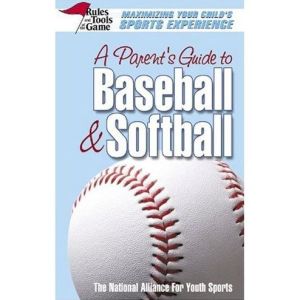 A Parent's Guide to - Baseball & Softball