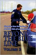 Beyond the Blue Line: Sixty-four New Stories from the Other Side of Law Enforcement