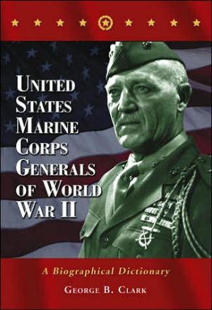 United States Marine Corps Generals of World War II A Biographical Dictionary
