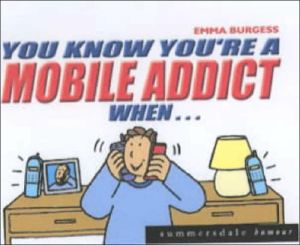 You Know You're a Mobile Addict when...