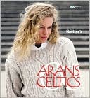 Arans and Celtics (The Best of Knitter's Series)
