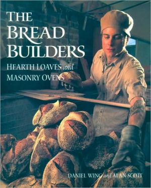 Bread Builders: Hearth Loaves and Masonry Ovens