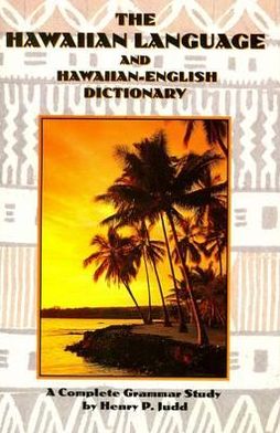 Hawaiian Language and Hawaiian English Dictionary: A Complete Grammar Study