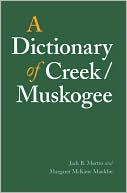 A Dictionary of Creek/Muskogee: With Notes on the Florida and Oklahoma Seminole Dialects of Creek (Studies in the Anthropology of North American Indians)
