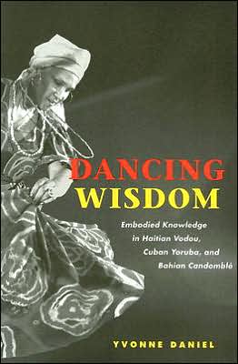 Dancing Wisdom: Embodied Knowledge in Haitian Vodou, Cuban Yoruba, and Bahian Candomble
