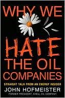 Why We Hate the Oil Companies: Straight Talk from an Energy Insider