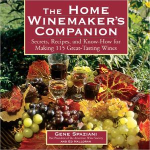 Home Winemaker's Companion: Secrets, Recipes, and Know-How for Making 115 Great-Tasting Wines.