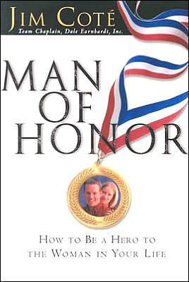 Man of Honor: How to Be a Hero to the Woman in Your Life