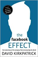 The Facebook Effect: The Inside Story of the Company That Is Connecting the World