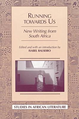 Running Towards Us: New Writing from South Africa