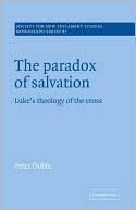 The Paradox of Salvation: Luke's Theology of the Cross
