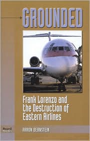 Grounded; Frank Lorenzo and the Destruction of Eastern Airlines