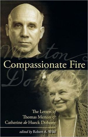 Compassionate Fire The Letters of Thomas Merton and Catherine de Hueck Doherty