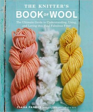 Knitter's Book of Wool: The Yarn Lover's Guide to the World's Favorite Fiber