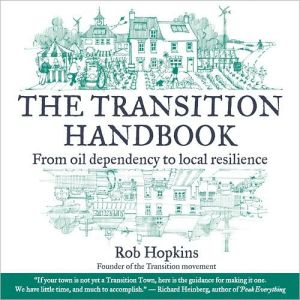Transition Handbook: From Oil Dependency to Local Resilience