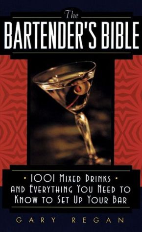 Bartender's Bible: 1001 Mixed Drinks and Everything You Need to Know to Set Up Your Bar