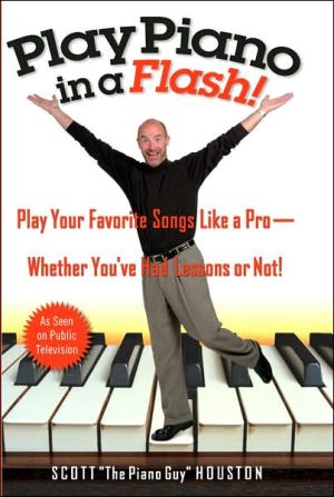 Play Piano in a Flash: Play Your Favorite Songs Like a Pro--Whether You Had Lessons or Not