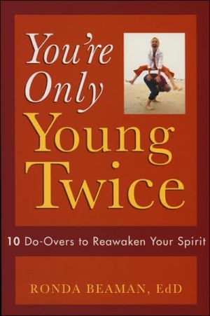 You're Only Young Twice: 10 Do-Overs to Reawaken Your Spirit
