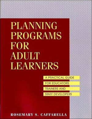 Planning Programs for Adult Learners: A Practical Guide for Educators,Trainers,and Staff Developers,2nd Edition