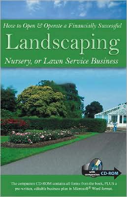 How to Open and Operate a Financially Successful Landscaping, Nursery, or Lawn Service Business: With Companion CD-ROM