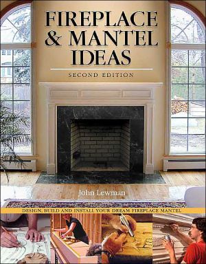 Fireplace and Mantel Ideas: Design, Build and Install Your Dream Fireplace Mantel