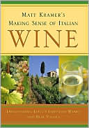 Matt Kramer's Making Sense of Italian Wine: Discovering Italy's Greatest Wines and Best Values