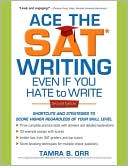 Ace the SAT Writing Even If You Hate to Write: Shortcuts and Strategies to Score Higher Regardless of Your Skill Level