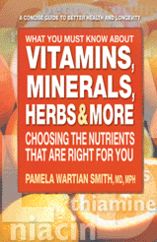 What You Must Know About Vitamins, Minerals, Herbs and More