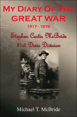My Diary of the Great War 1917-1919: Stephen Curtis Mcbride 31st Dixie Division