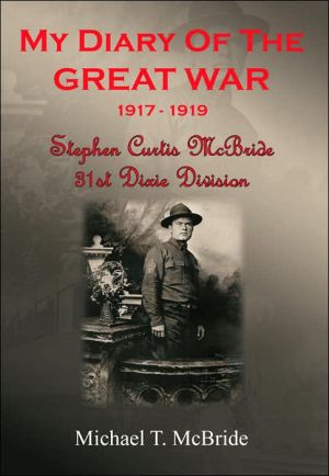 My Diary of the Great War 1917-1919: Stephen Curtis Mcbride 31st Dixie Division