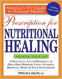Prescription for Nutritional Healing: A Practical A-to-Z Reference to Drug-Free Remedies Using Vitamins, Minerals, Herbs and Food Supplements