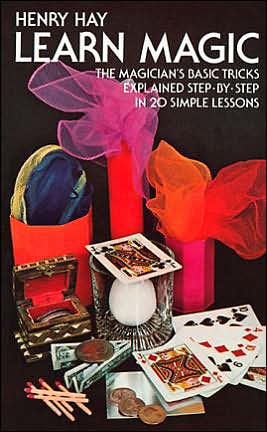 Learn Magic: The Magician's Basic Tricks Explained Step-By-Step in 20 Simple Lessons