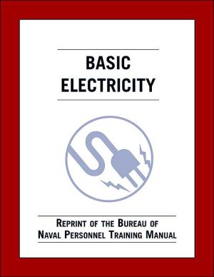 Basic Electricity: Reprint of the Bureau of Naval Personnel Training Manual